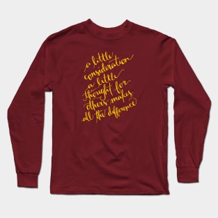 A Little Consideration Makes All The Difference Quote Long Sleeve T-Shirt